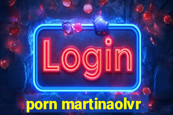 porn martinaolvr